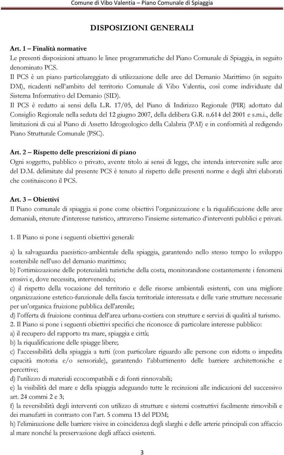 Sistema Informativo del Demanio (SID). Il PCS è redatto ai sensi della L.R.