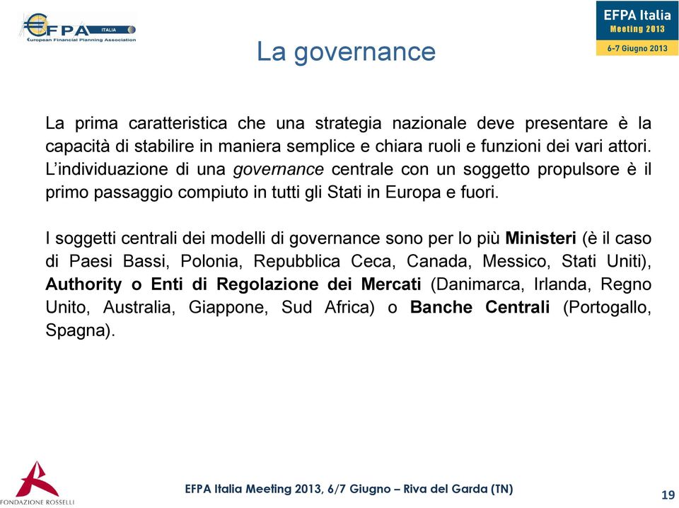 I soggetti centrali dei modelli di governance sono per lo più Ministeri (è il caso di Paesi Bassi, Polonia, Repubblica Ceca, Canada, Messico, Stati