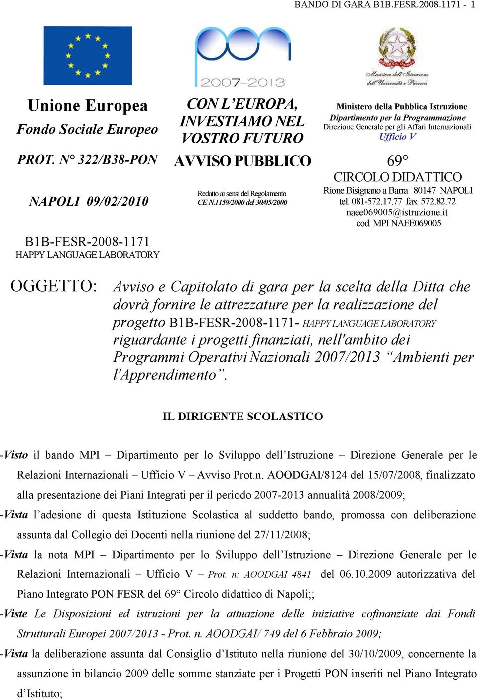 1159/2000 del 30/05/2000 Ministero della Pubblica Istruzione Dipartimento per la Programmazione Direzione Generale per gli Affari Internazionali Ufficio V 69 CIRCOLO DIDATTICO Rione Bisignano a Barra