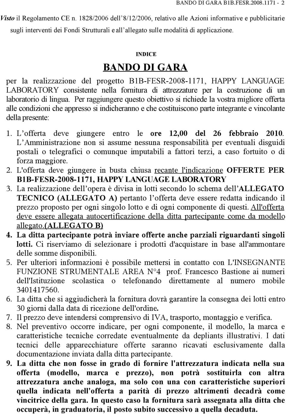 INDICE BANDO DI GARA per la realizzazione del progetto B1B-FESR-2008-1171, HAPPY LANGUAGE LABORATORY consistente nella fornitura di attrezzature per la costruzione di un laboratorio di lingua.