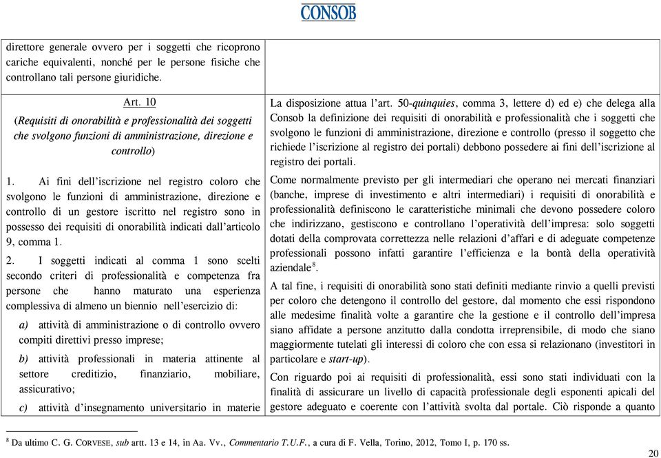 Ai fini dell iscrizione nel registro coloro che svolgono le funzioni di amministrazione, direzione e controllo di un gestore iscritto nel registro sono in possesso dei requisiti di onorabilità