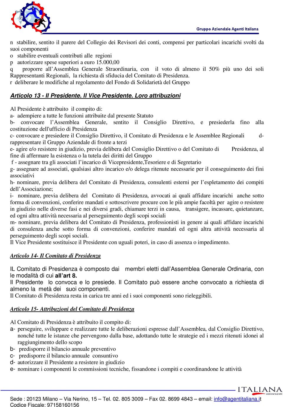 r deliberare le modifiche al regolamento del Fondo di Solidarietà del Gruppo Articolo 13 - Il Presidente. Il Vice Presidente.