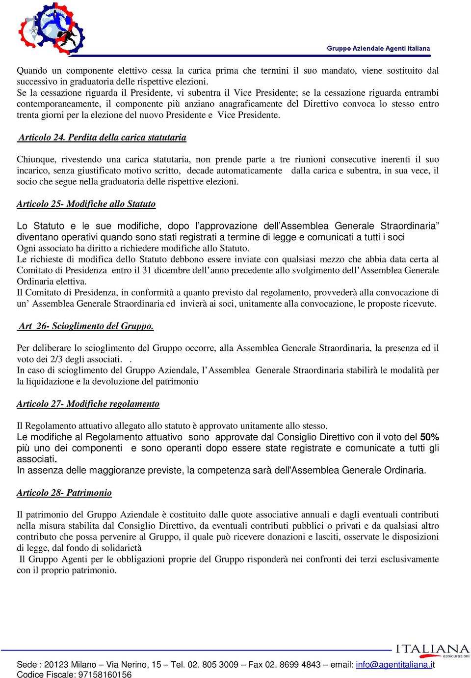 stesso entro trenta giorni per la elezione del nuovo Presidente e Vice Presidente. Articolo 24.