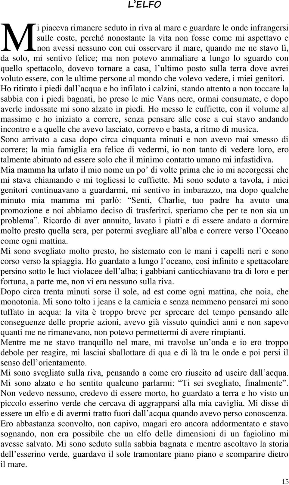 ultime persone al mondo che volevo vedere, i miei genitori.