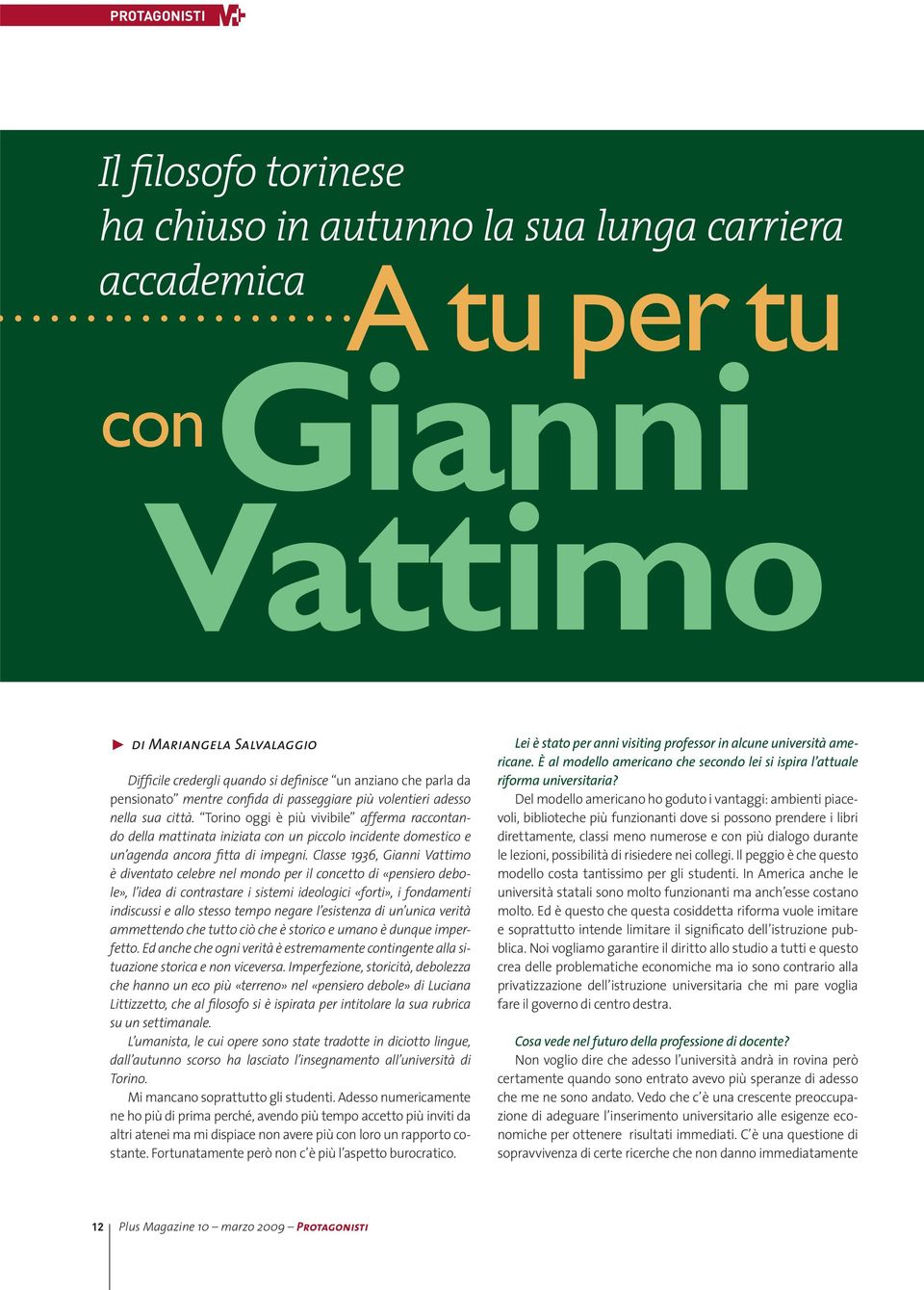 Torino oggi è più vivibile afferma raccontando della mattinata iniziata con un piccolo incidente domestico e un agenda ancora fitta di impegni.