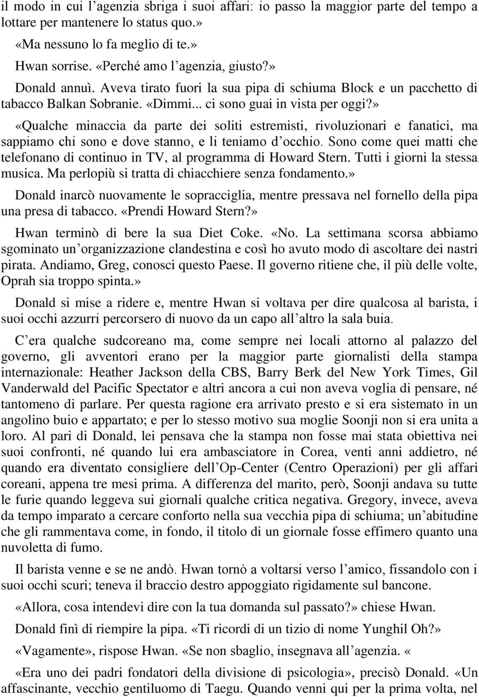 » «Qualche minaccia da parte dei soliti estremisti, rivoluzionari e fanatici, ma sappiamo chi sono e dove stanno, e li teniamo d occhio.