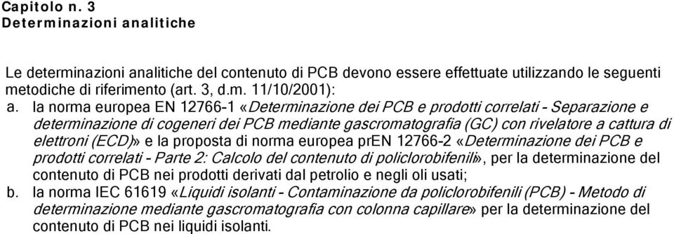 e la proposta di norma europea pren 12766-2 «Determinazione dei PCB e prodotti correlati - Parte 2: Calcolo del contenuto di policlorobifenili», per la determinazione del contenuto di PCB nei