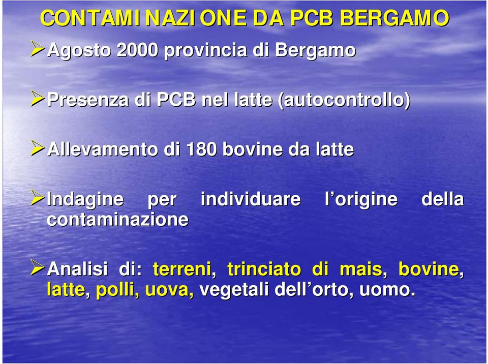 Indagine per individuare l origine della contaminazione Analisi di: