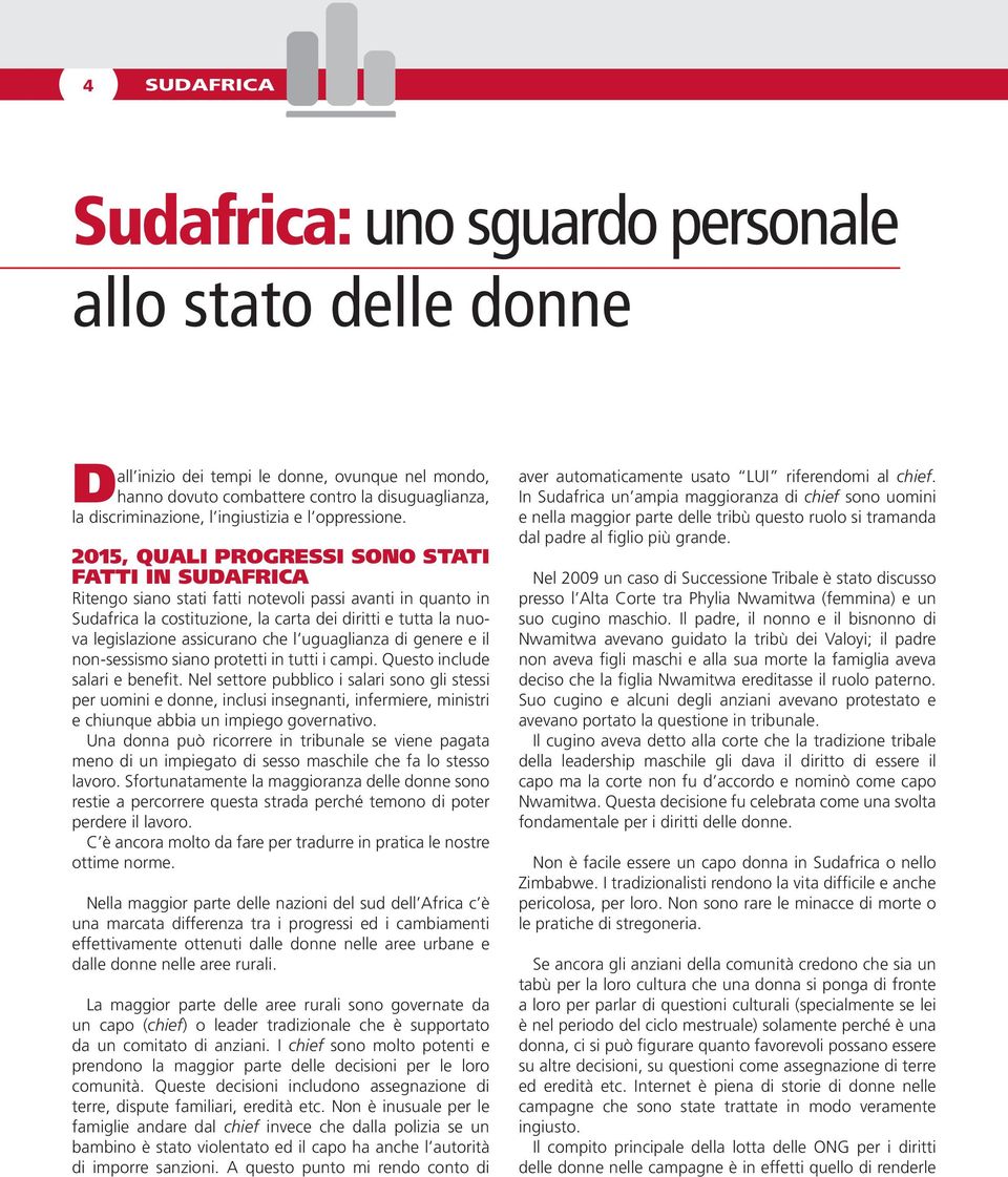 2015, QUALI PROGRESSI SONO STATI FATTI IN SUDAFRICA Ritengo siano stati fatti notevoli passi avanti in quanto in Sudafrica la costituzione, la carta dei diritti e tutta la nuova legislazione