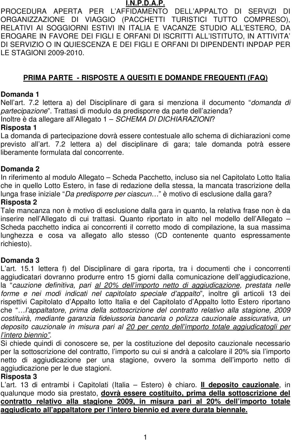 PROCEDURA APERTA PER L AFFIDAMENTO DELL APPALTO DI SERVIZI DI ORGANIZZAZIONE DI VIAGGIO (PACCHETTI TURISTICI TUTTO COMPRESO), RELATIVI AI SOGGIORNI ESTIVI IN ITALIA E VACANZE STUDIO ALL ESTERO, DA