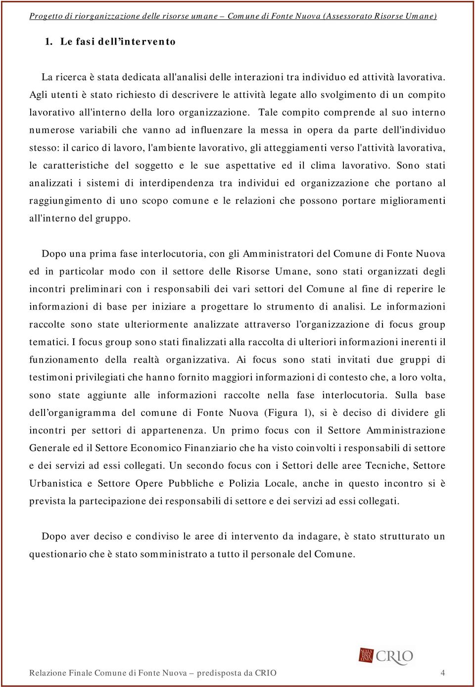 Tale compito comprende al suo interno numerose variabili che vanno ad influenzare la messa in opera da parte dell'individuo stesso: il carico di lavoro, l'ambiente lavorativo, gli atteggiamenti verso