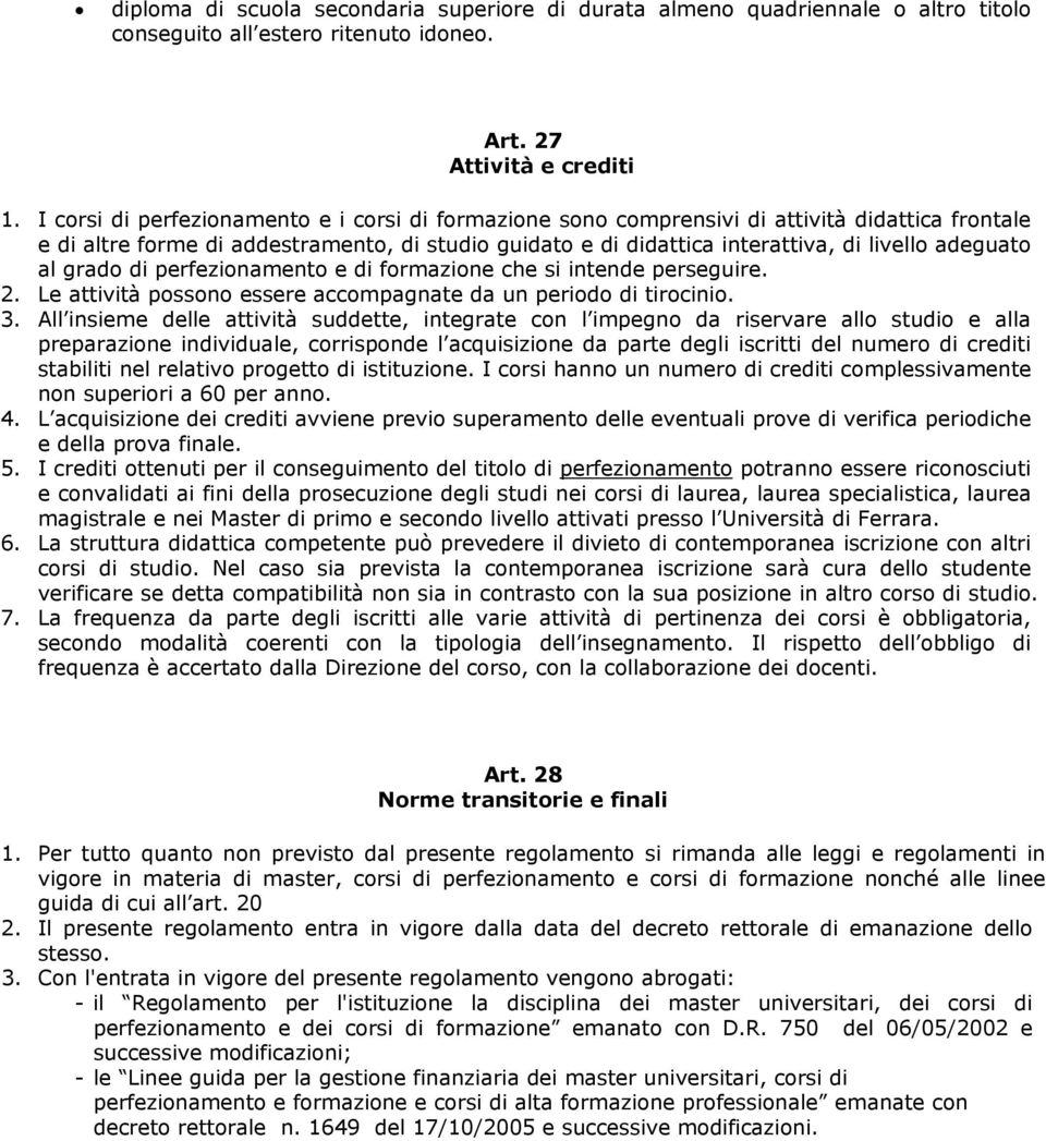 al grado di perfezionamento e di formazione che si intende perseguire. 2. Le attività possono essere accompagnate da un periodo di tirocinio. 3.