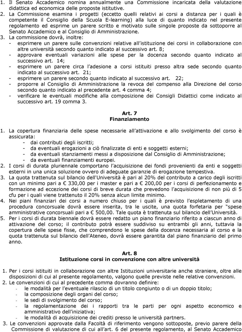 esprime un parere scritto e motivato sulle singole proposte da sottoporre al Senato Accademico e al Consiglio di Amministrazione. 3.