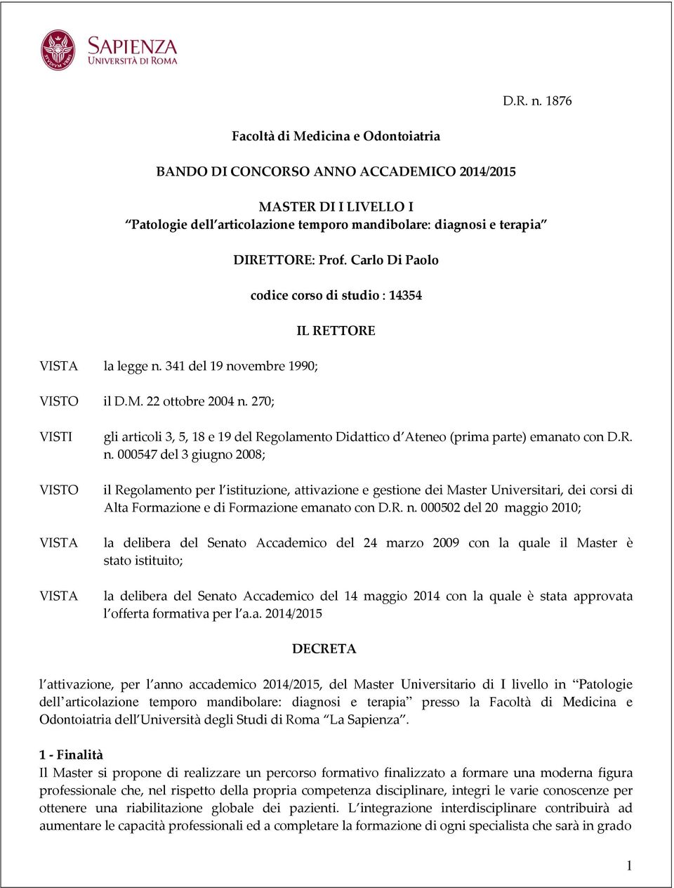 Carlo Di Paolo codice corso di studio : 14354 IL RETTORE VISTI VISTO VISTA VISTA gli articoli 3, 5, 18 e 19 del Regolamento Didattico d Ateneo (prima parte) emanato con D.R. n.