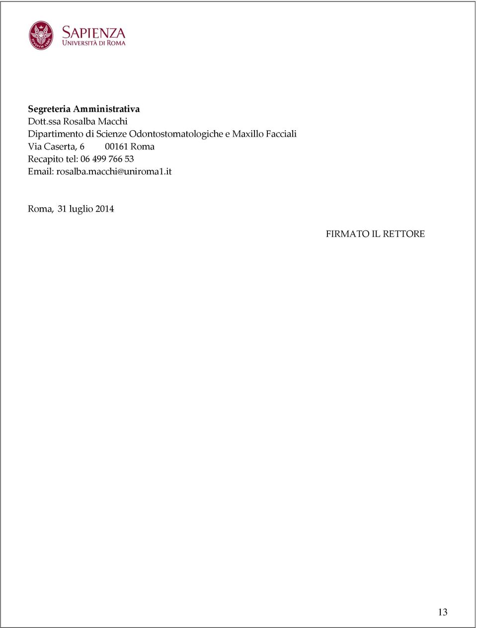 Odontostomatologiche e Maxillo Facciali Via Caserta, 6 00161