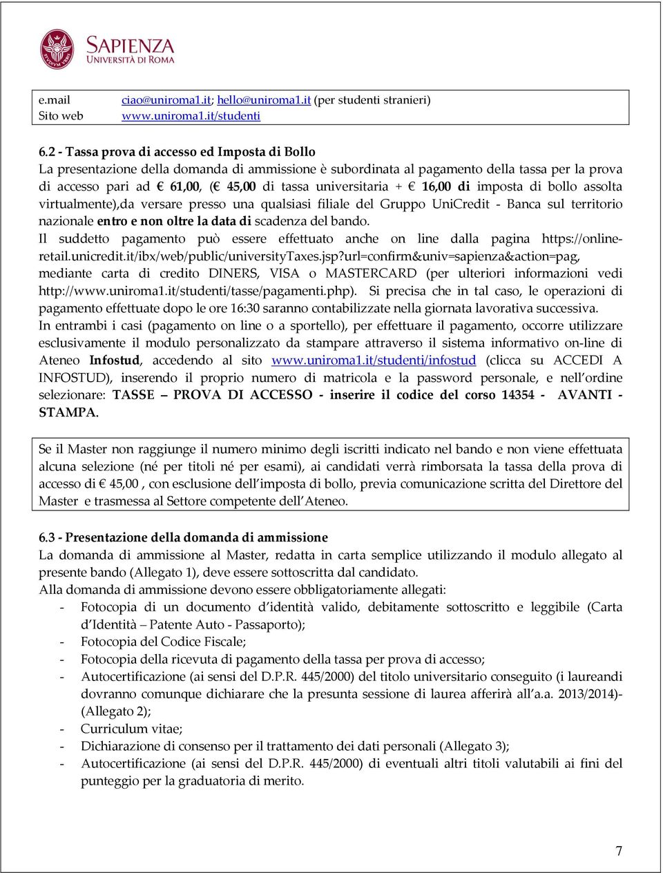 universitaria + 16,00 di imposta di bollo assolta virtualmente),da versare presso una qualsiasi filiale del Gruppo UniCredit - Banca sul territorio nazionale entro e non oltre la data di scadenza del