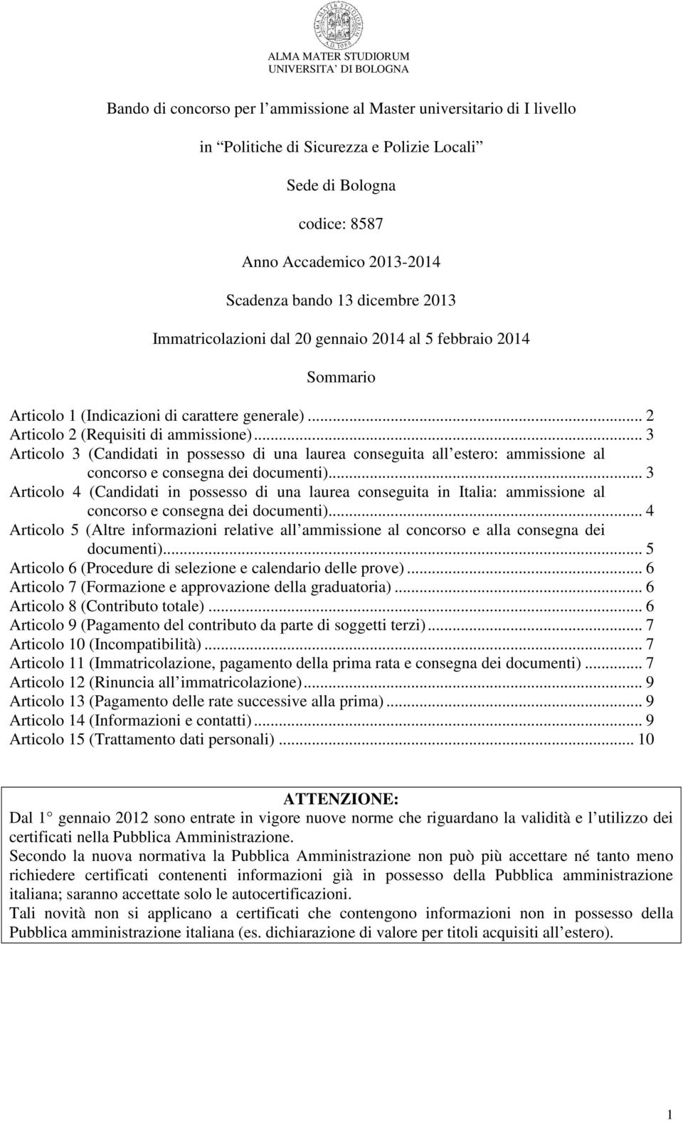 .. 3 Articolo 3 (Candidati in possesso di una laurea conseguita all estero: ammissione al concorso e consegna dei documenti).