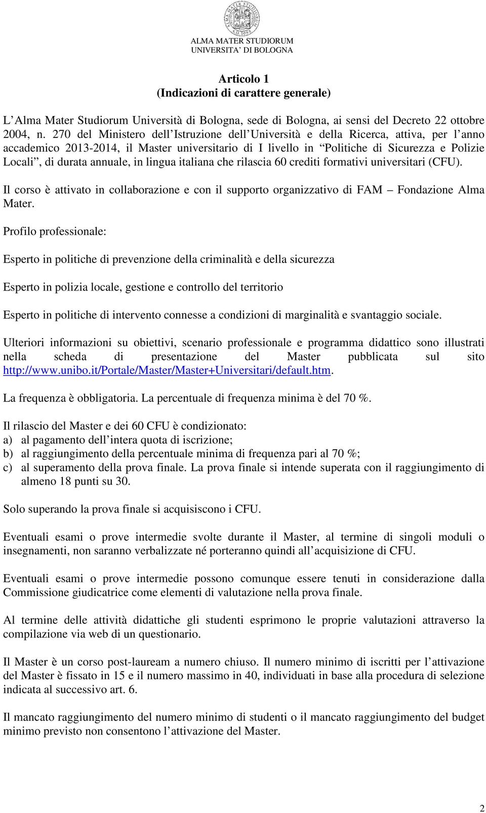 annuale, in lingua italiana che rilascia 60 crediti formativi universitari (CFU). Il corso è attivato in collaborazione e con il supporto organizzativo di FAM Fondazione Alma Mater.