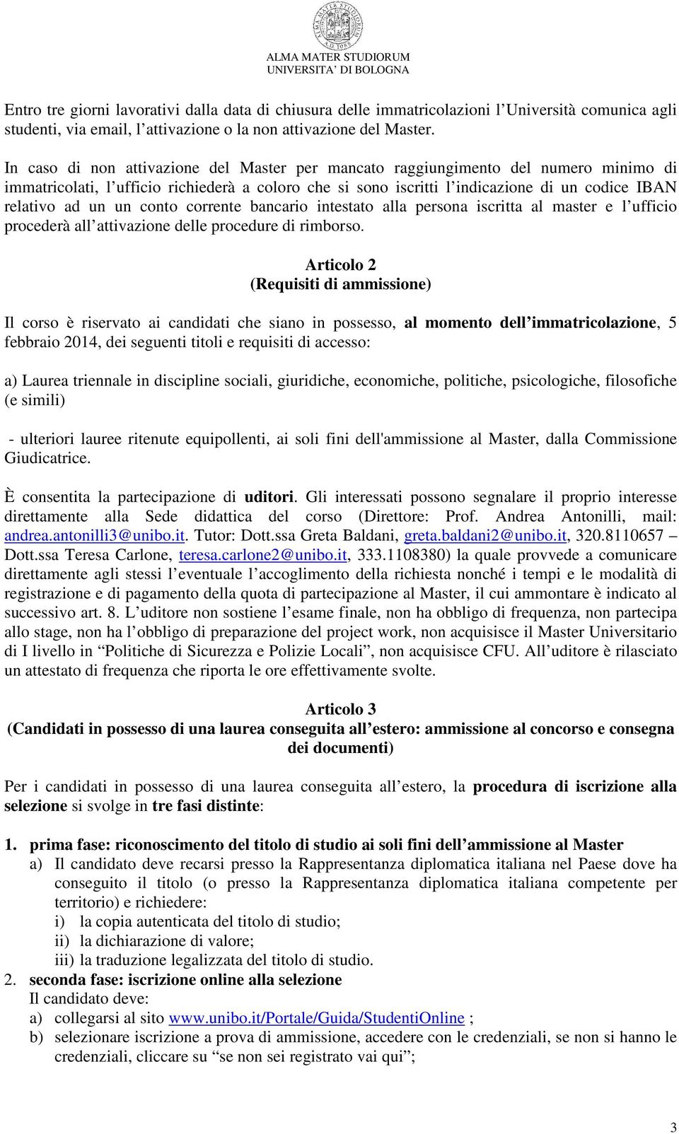 un conto corrente bancario intestato alla persona iscritta al master e l ufficio procederà all attivazione delle procedure di rimborso.