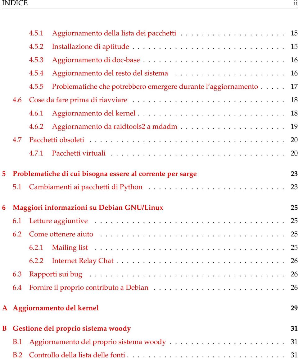 6.1 Aggiornamento del kernel............................ 18 4.6.2 Aggiornamento da raidtools2 a mdadm.................... 19 4.7 Pacchetti obsoleti..................................... 20 4.7.1 Pacchetti virtuali.