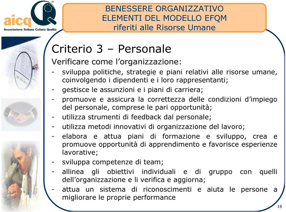 pari opportunità; - utilizza strumenti di feedback dal personale; - utilizza metodi innovativi di organizzazione del lavoro; - elabora e attua piani di formazione e sviluppo, crea e promuove