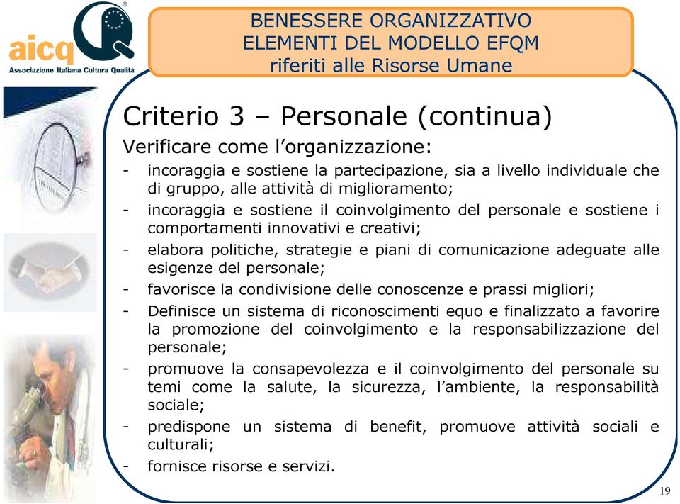 strategie e piani di comunicazione adeguate alle esigenze del personale; - favorisce la condivisione delle conoscenze e prassi migliori; - Definisce un sistema di riconoscimenti equo e finalizzato a