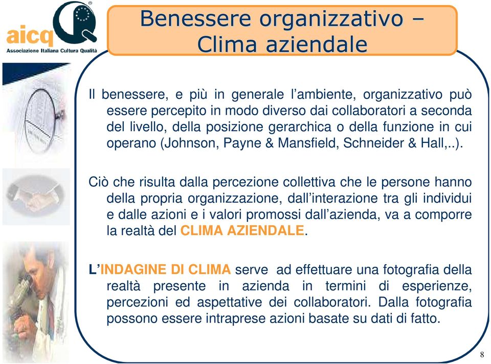 Ciò che risulta dalla percezione collettiva che le persone hanno della propria organizzazione, dall interazione tra gli individui e dalle azioni e i valori promossi dall azienda, va a