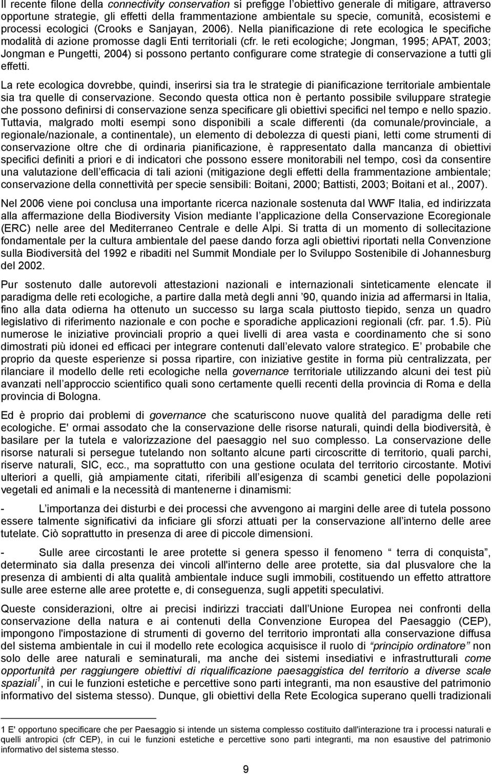 le reti ecologiche; Jongman, 1995; APAT, 2003; Jongman e Pungetti, 2004) si possono pertanto configurare come strategie di conservazione a tutti gli effetti.