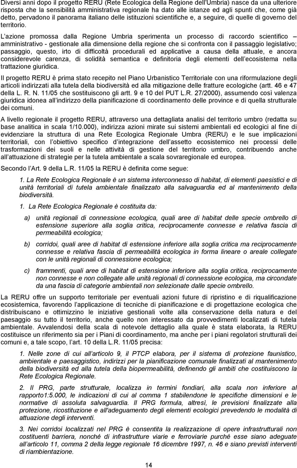 L azione promossa dalla Regione Umbria sperimenta un processo di raccordo scientifico amministrativo - gestionale alla dimensione della regione che si confronta con il passaggio legislativo;