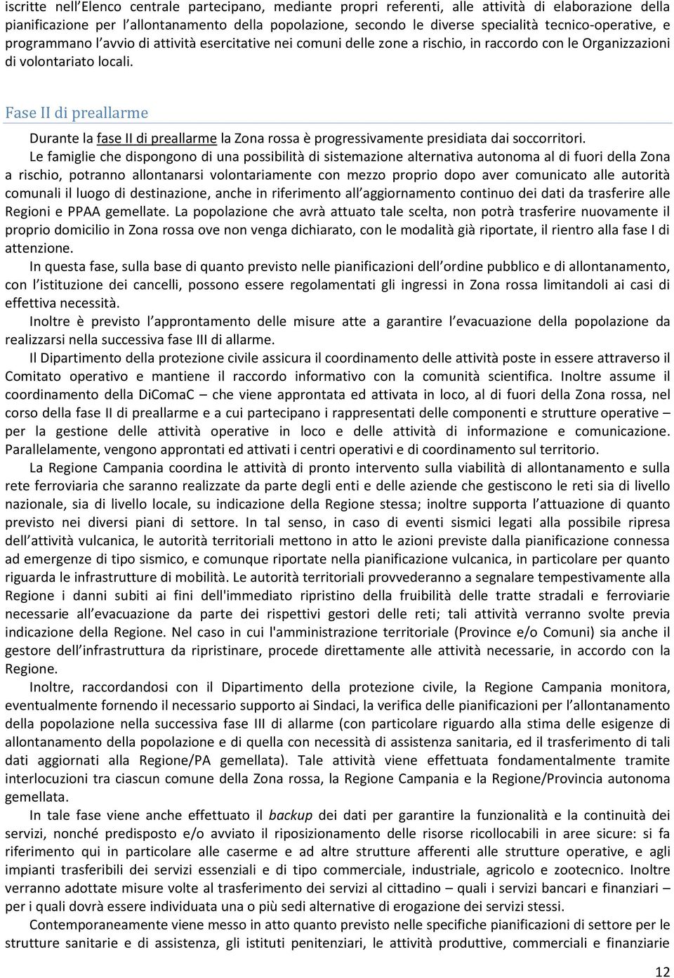 Fase II di preallarme Durante la fase II di preallarme la Zona rossa è progressivamente presidiata dai soccorritori.