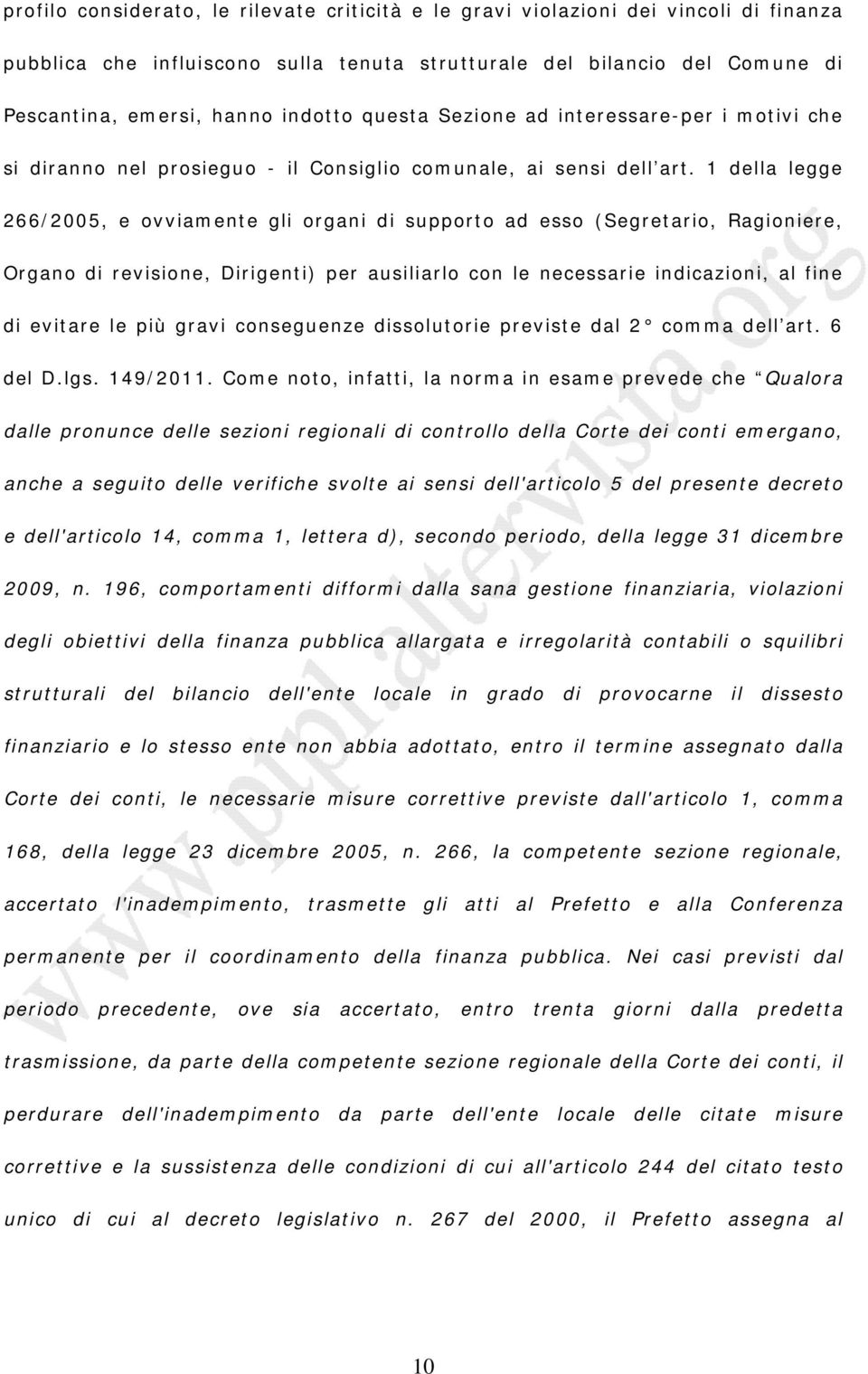 1 della legge 266/2005, e ovviamente gli organi di supporto ad esso (Segretario, Ragioniere, Organo di revisione, Dirigenti) per ausiliarlo con le necessarie indicazioni, al fine di evitare le più