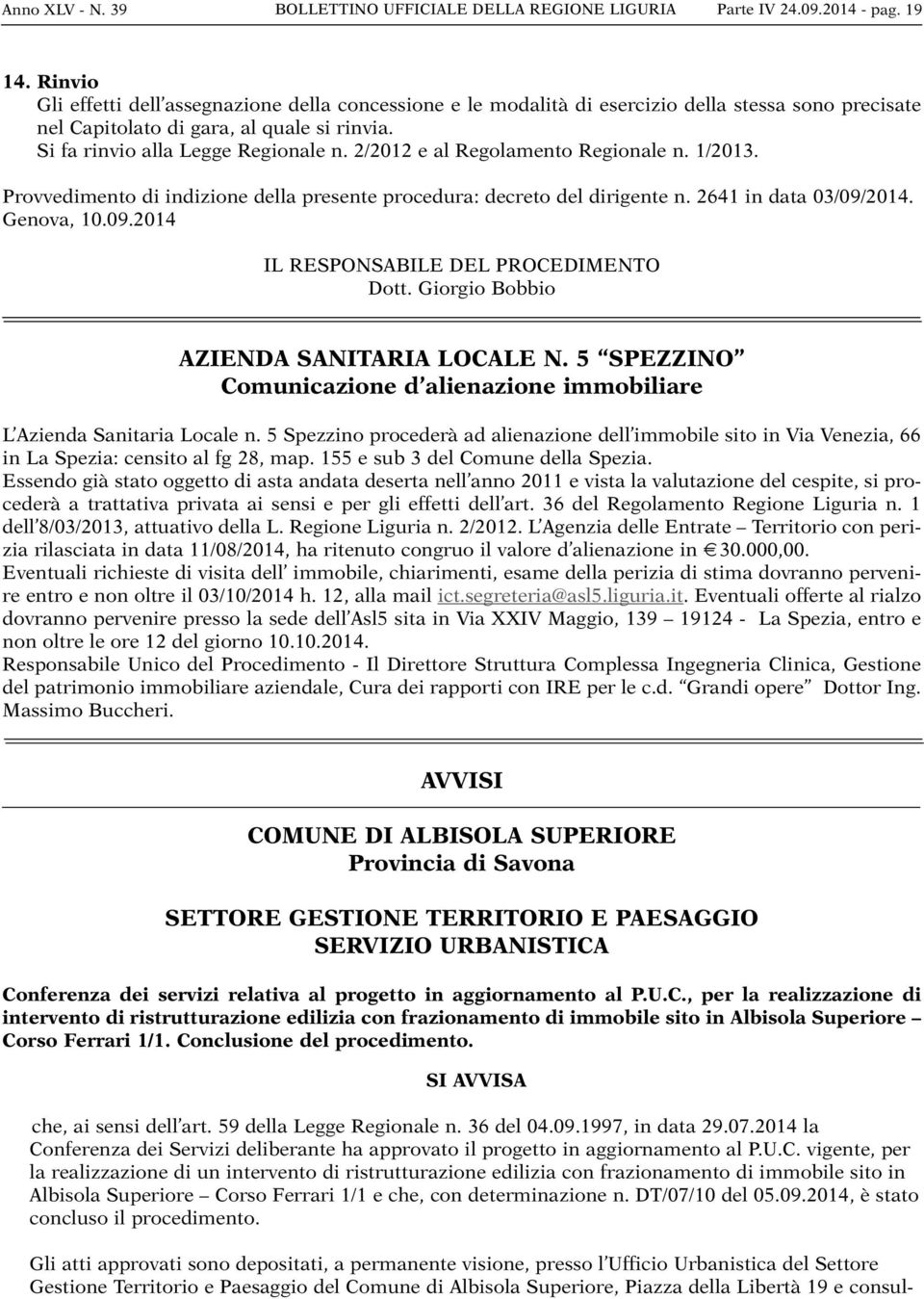 2014. Genova, 10.09.2014 IL RESPONSABILE DEL PROCEDIMENTO Dott. Giorgio Bobbio AZIENDA SANITARIA LOCALE N. 5 SPEZZINO Comunicazione d alienazione immobiliare L Azienda Sanitaria Locale n.