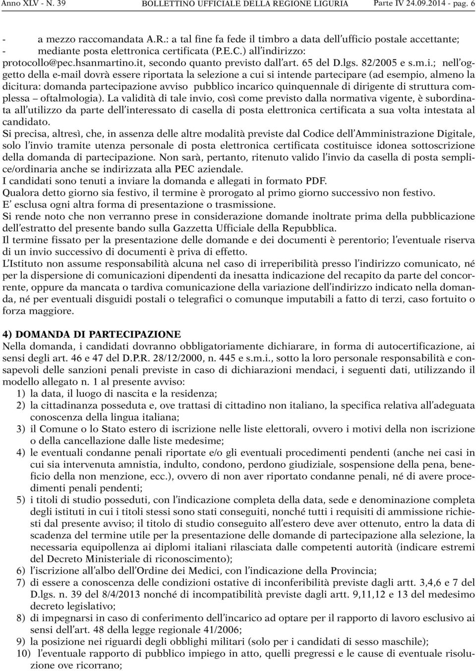 dirizzo: protocollo@pec.hsanmartino.it, secondo quanto previsto dall art. 65 del D.lgs. 82/2005 e s.m.i.; nell oggetto della e-mail dovrà essere riportata la selezione a cui si intende partecipare