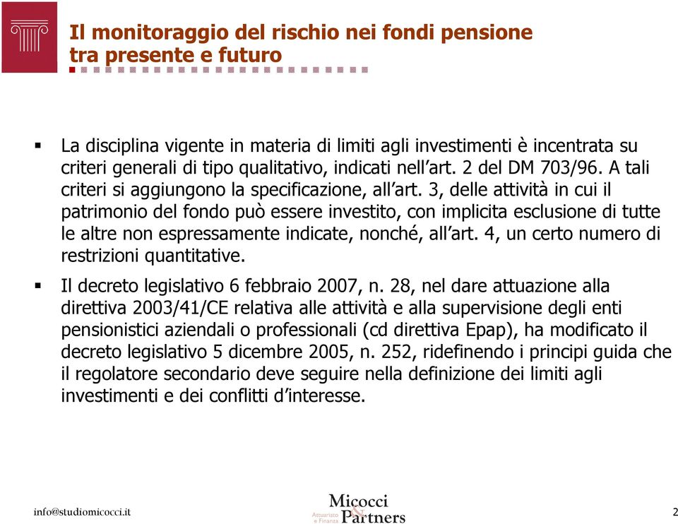 3, delle attività in cui il patrimonio del fondo può essere investito, con implicita esclusione di tutte le altre non espressamente indicate, nonché, all art.