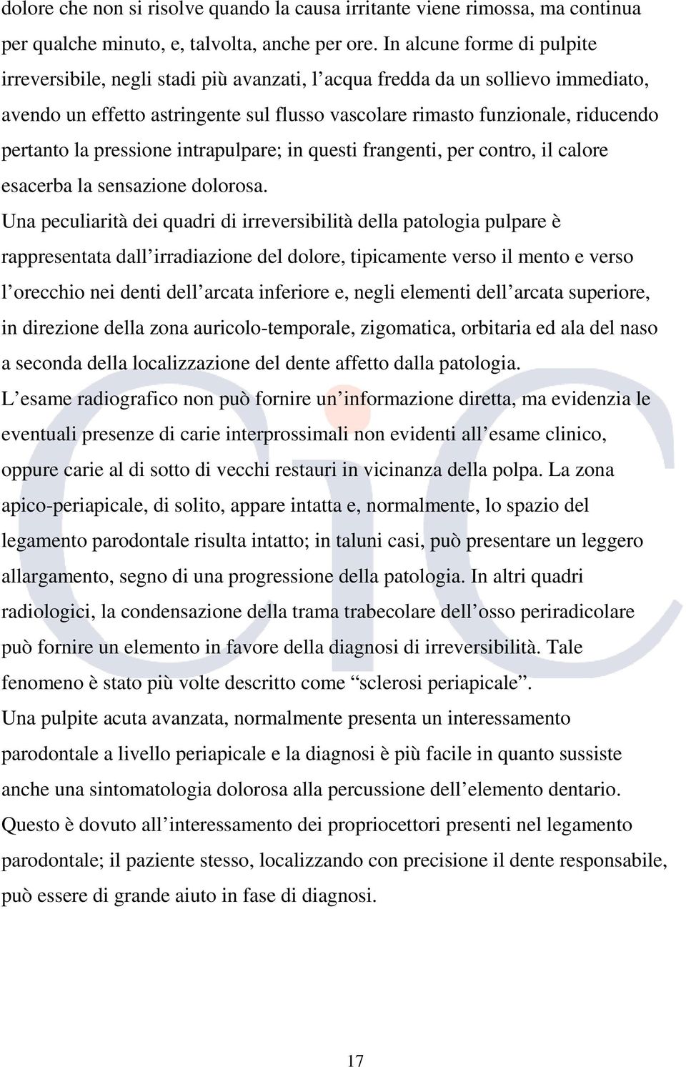 la pressione intrapulpare; in questi frangenti, per contro, il calore esacerba la sensazione dolorosa.