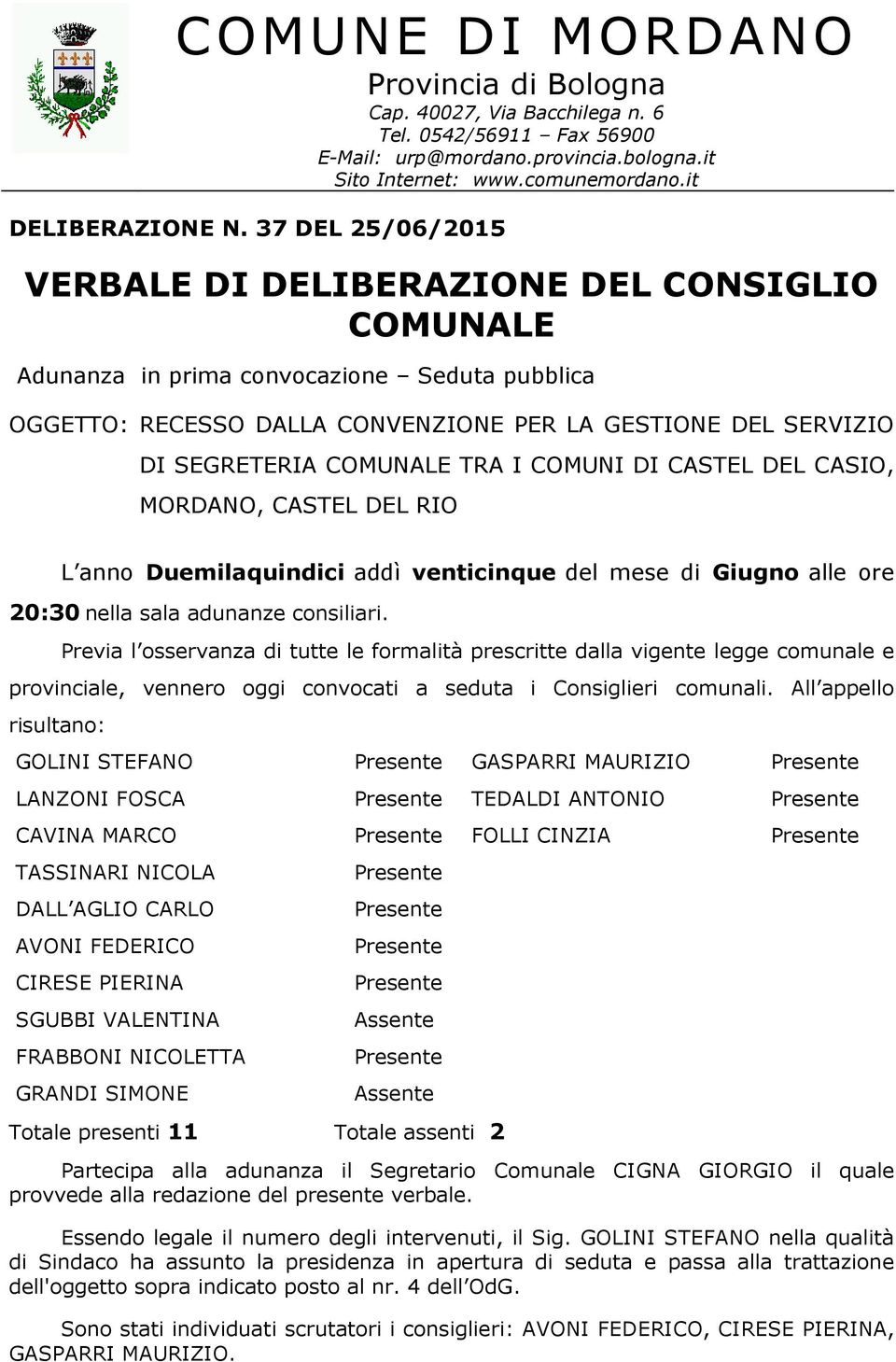 TRA I COMUNI DI CASTEL DEL CASIO, MORDANO, CASTEL DEL RIO L anno Duemilaquindici addì venticinque del mese di Giugno alle ore 20:30 nella sala adunanze consiliari.