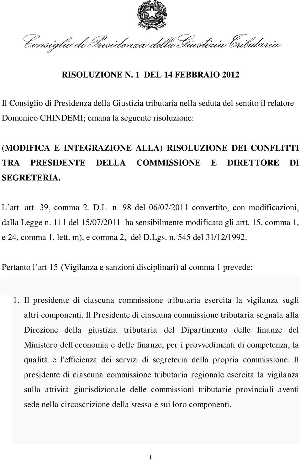 RISOLUZIONE DEI CONFLITTI TRA PRESIDENTE DELLA COMMISSIONE E DIRETTORE DI SEGRETERIA. L art. art. 39, comma 2. D.L. n. 98 del 06/07/2011 convertito, con modificazioni, dalla Legge n.