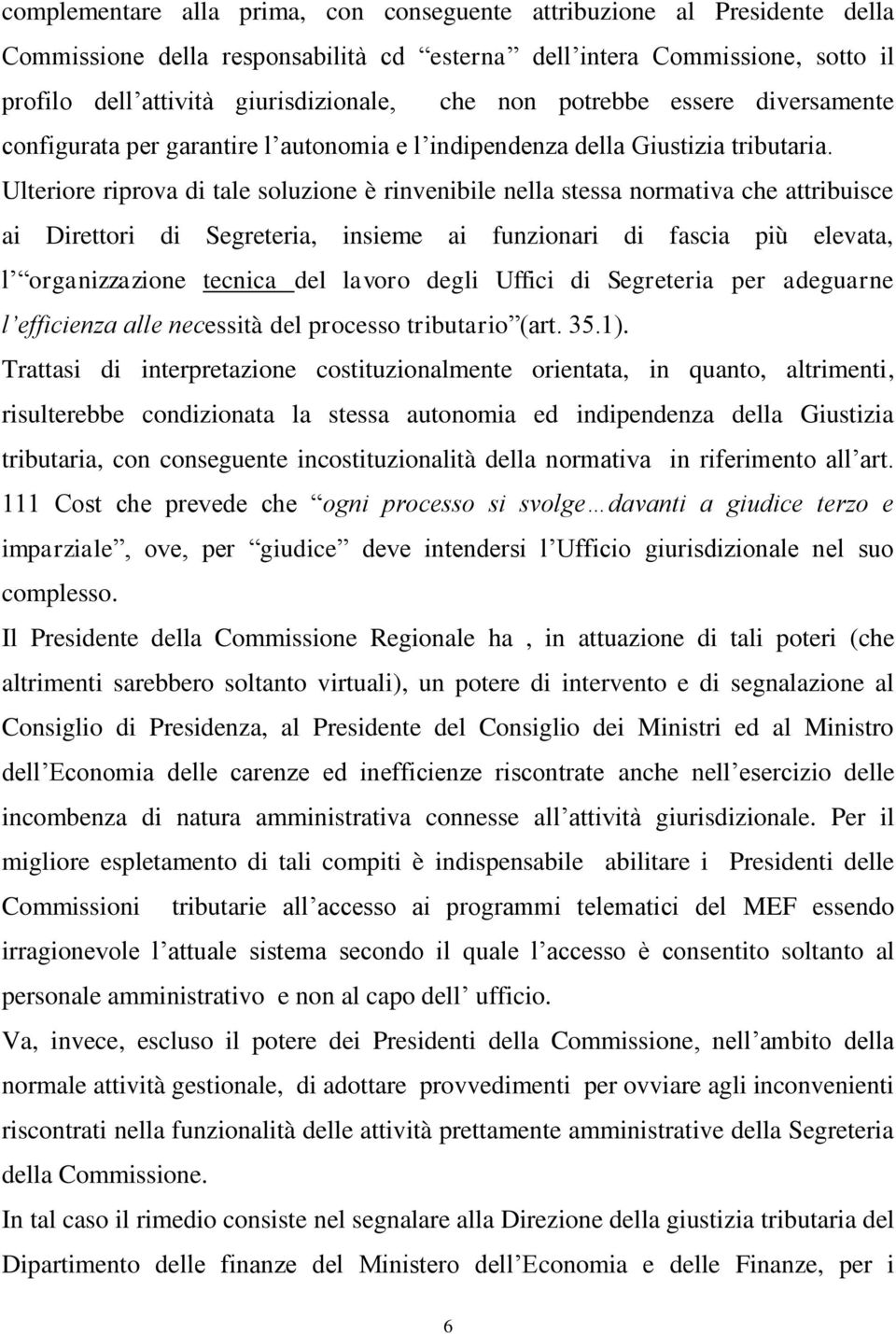 Ulteriore riprova di tale soluzione è rinvenibile nella stessa normativa che attribuisce ai Direttori di Segreteria, insieme ai funzionari di fascia più elevata, l organizzazione tecnica del lavoro