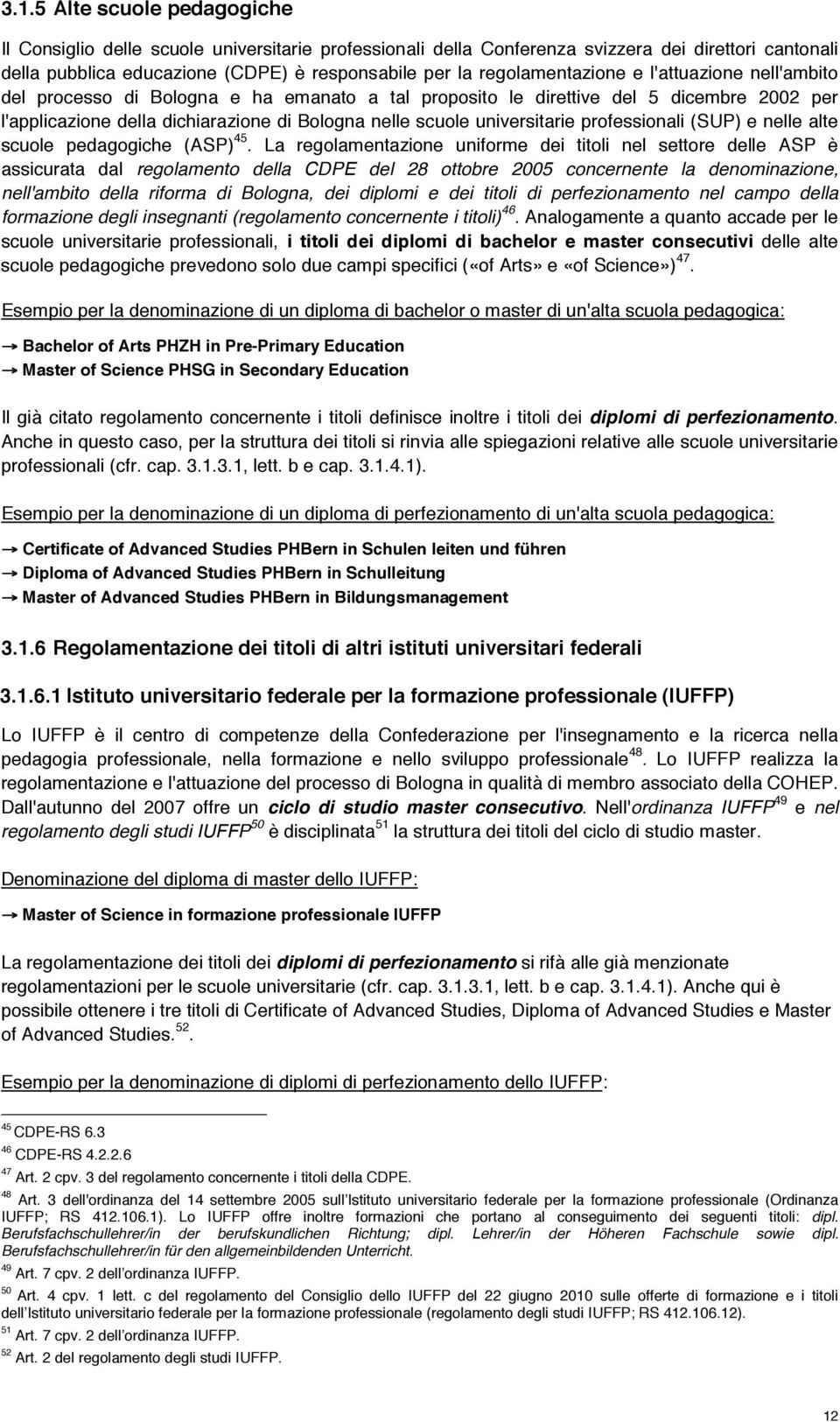 universitarie professionali (SUP) e nelle alte scuole pedagogiche (ASP) 45.