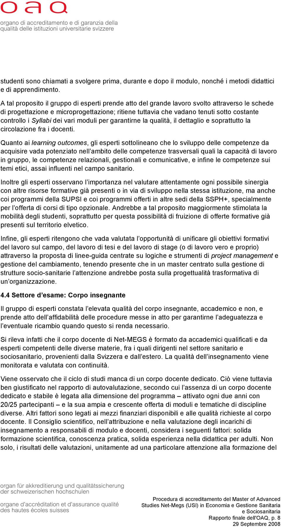 Syllabi dei vari moduli per garantirne la qualità, il dettaglio e soprattutto la circolazione fra i docenti.