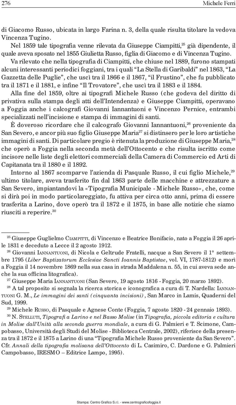 Va rilevato che nella tipografia di Ciampitti, che chiuse nel 1889, furono stampati alcuni interessanti periodici foggiani, tra i quali La Stella di Garibaldi nel 1863, La Gazzetta delle Puglie, che