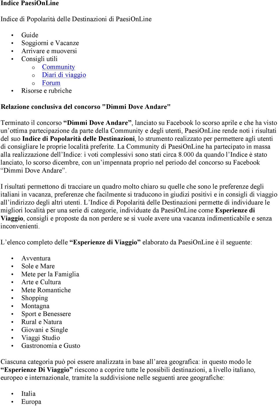 degli utenti, PaesiOnLine rende noti i risultati del suo Indice di Popolarità delle Destinazioni, lo strumento realizzato per permettere agli utenti di consigliare le proprie località preferite.