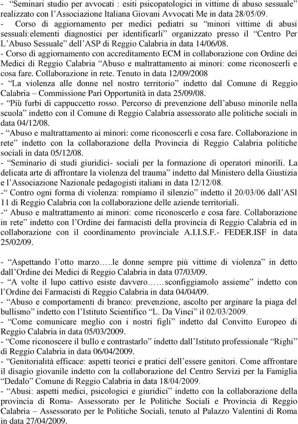 in data 14/06/08. - Corso di aggiornamento con accreditamento ECM in collaborazione con Ordine dei Medici di Reggio Calabria Abuso e maltrattamento ai minori: come riconoscerli e cosa fare.
