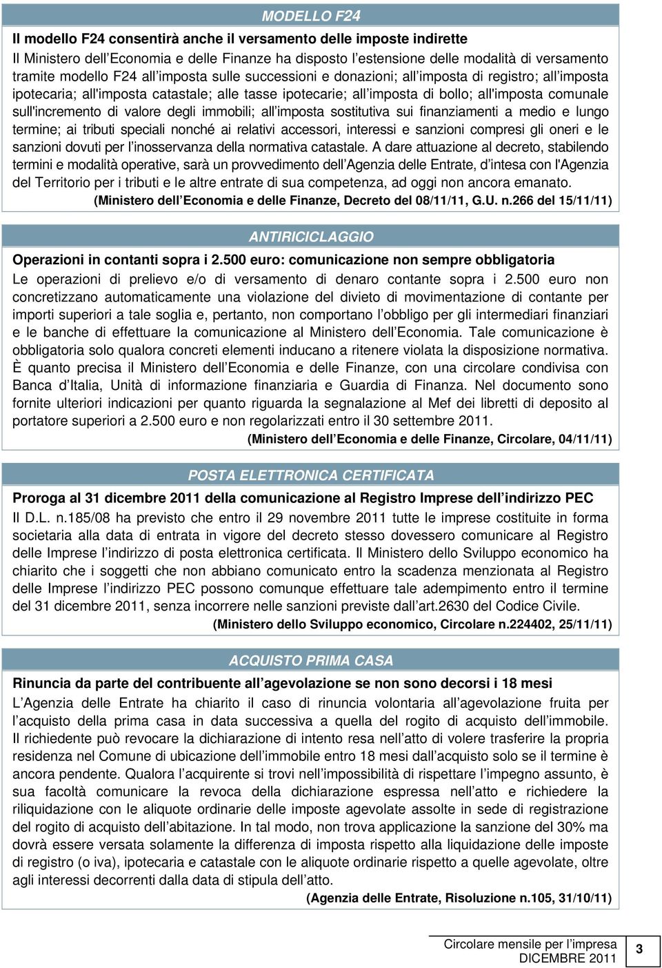 valore degli immobili; all imposta sostitutiva sui finanziamenti a medio e lungo termine; ai tributi speciali nonché ai relativi accessori, interessi e sanzioni compresi gli oneri e le sanzioni