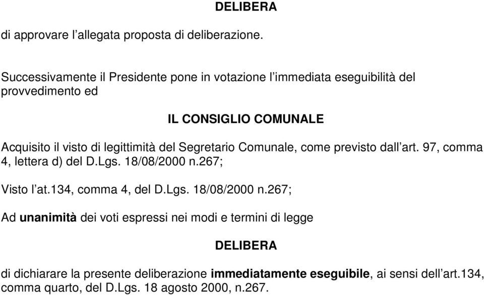 legittimità del Segretario Comunale, come previsto dall art. 97, comma 4, lettera d) del D.Lgs. 18/08/2000 n.267; Visto l at.