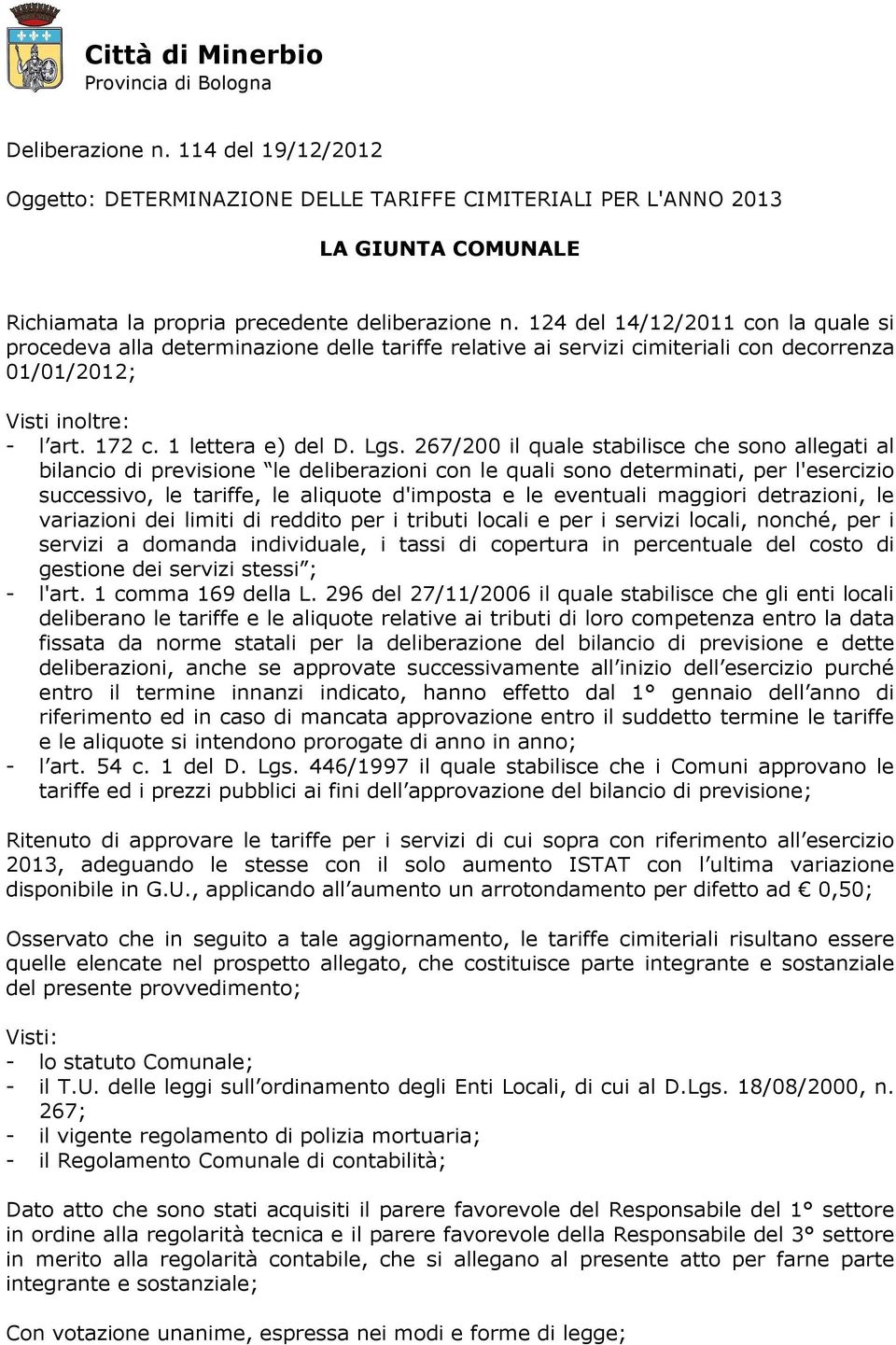 267/200 il quale stabilisce che sono allegati al bilancio di previsione le deliberazioni con le quali sono determinati, per l'esercizio successivo, le tariffe, le aliquote d'imposta e le eventuali