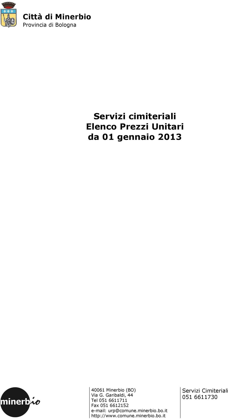 Garibaldi, 44 Tel 051 6611711 Fax 051 6612152 e-mail: