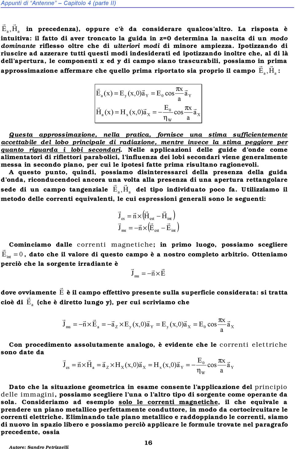 H (,) (,) cos cos W Qust ppossizion, nll ptic, fonisc un sti sufficintnt ccttbil dl lobo pincipl di dizion, nt invc l sti pggio p qunto igud i lobi scondi.