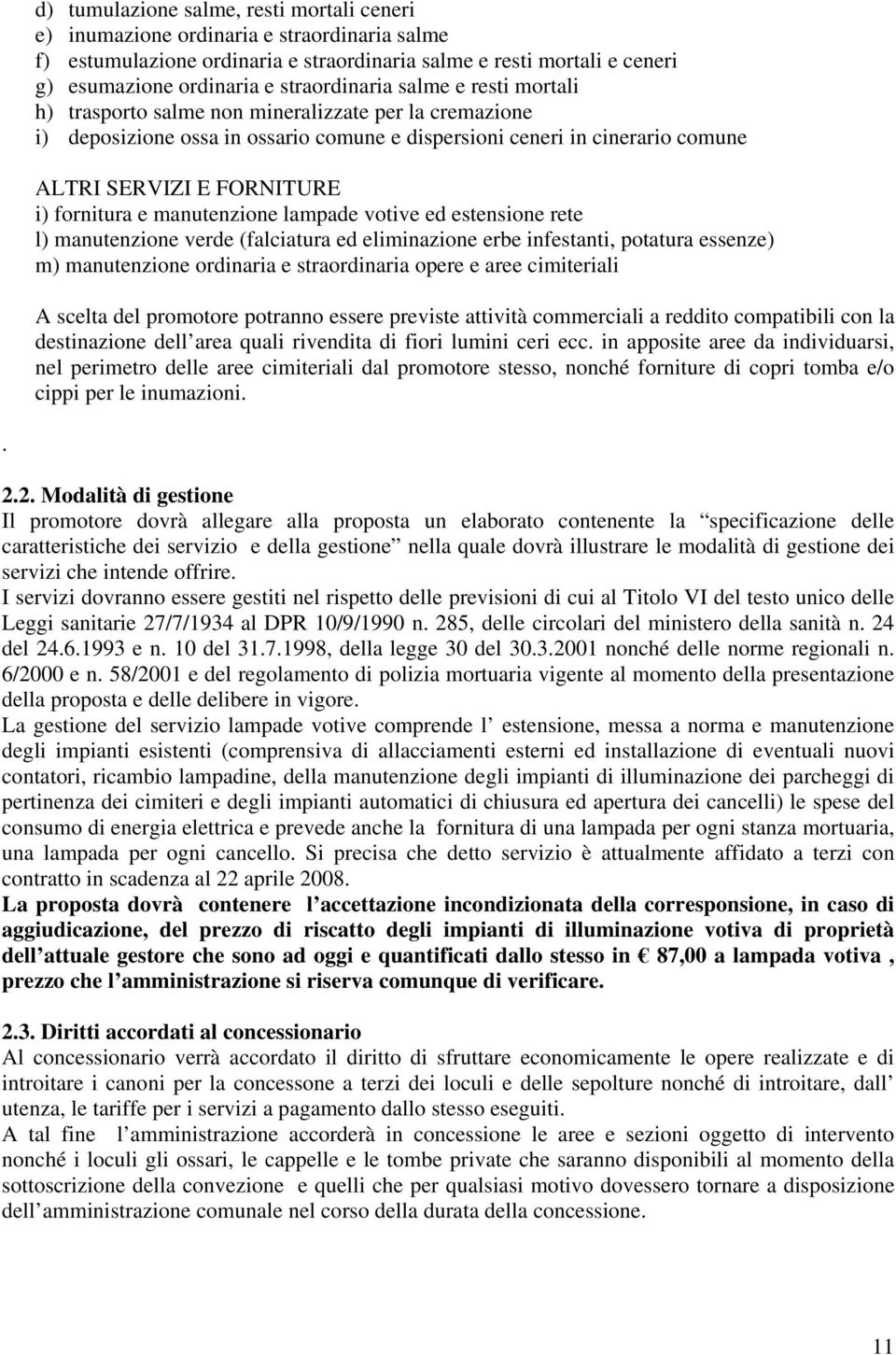 fornitura e manutenzione lampade votive ed estensione rete l) manutenzione verde (falciatura ed eliminazione erbe infestanti, potatura essenze) m) manutenzione ordinaria e straordinaria opere e aree