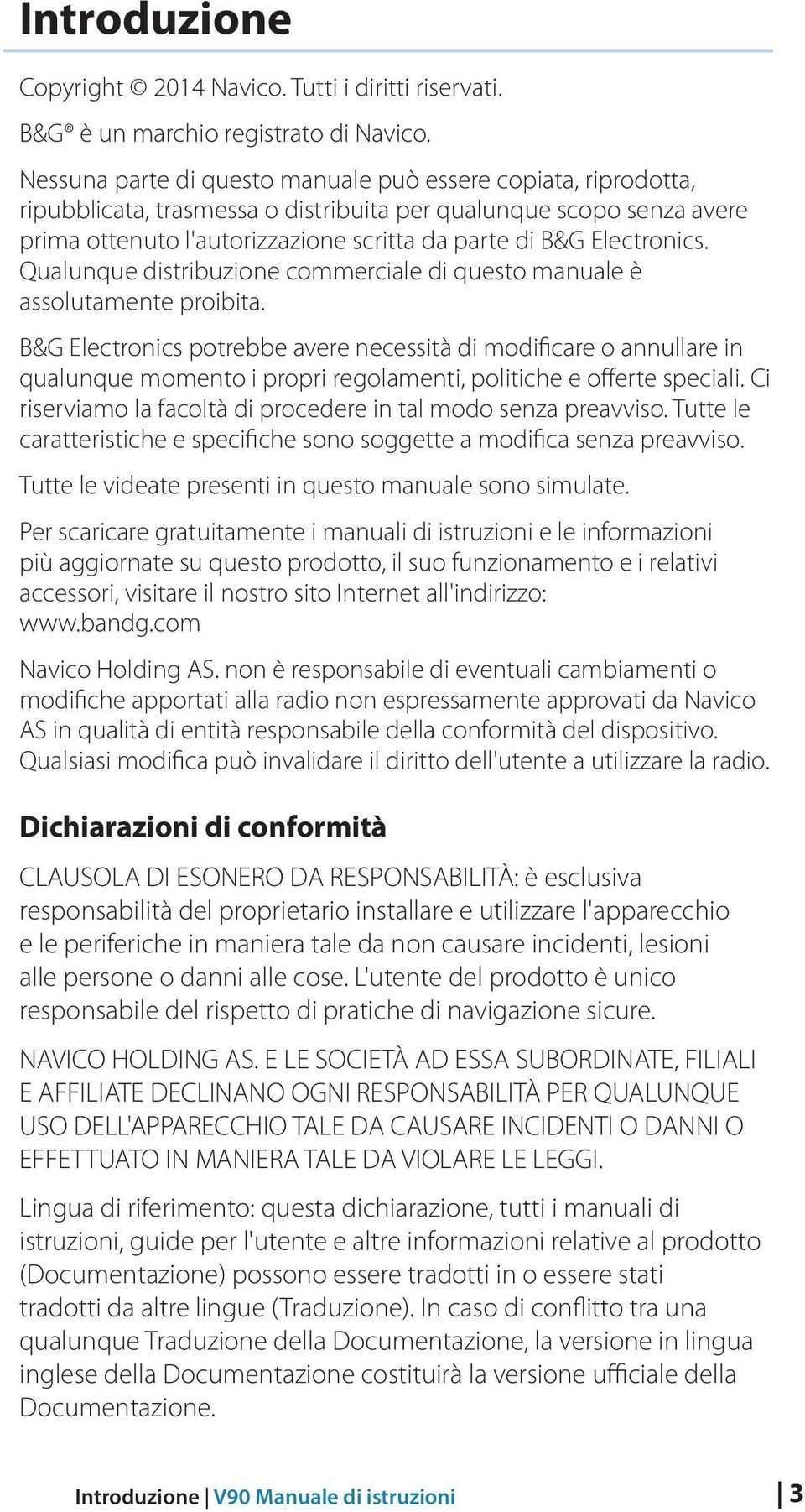 Electronics. Qualunque distribuzione commerciale di questo manuale è assolutamente proibita.